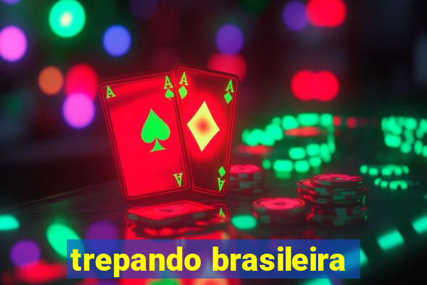 trepando brasileira